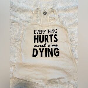 White everything hurts and I’m dying tank top. Racer back